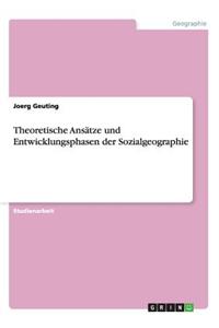 Theoretische Ansätze und Entwicklungsphasen der Sozialgeographie