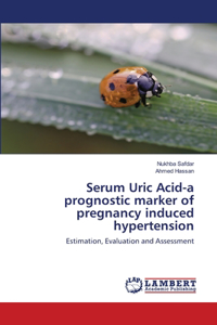 Serum Uric Acid-a prognostic marker of pregnancy induced hypertension