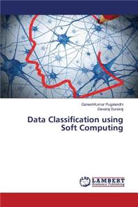 Data Classification using Soft Computing