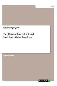 Der Unternehmenskauf und kartellrechtliche Probleme