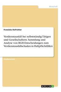 Verdienstausfall bei selbstständig Tätigen und Gesellschaftern. Sammlung und Analyse von BGH-Entscheidungen zum Verdienstausfallschaden in Haftpflichtfällen