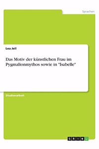 Das Motiv der künstlichen Frau im Pygmalionmythos sowie in 