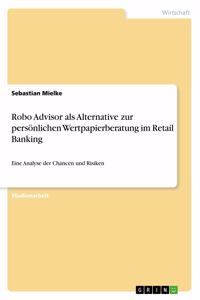 Robo Advisor als Alternative zur persönlichen Wertpapierberatung im Retail Banking