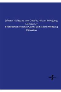 Briefwechsel zwischen Goethe und Johann Wolfgang Döbereiner