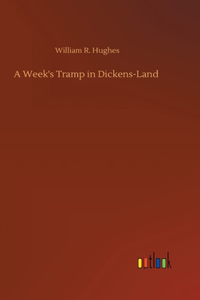 Week's Tramp in Dickens-Land
