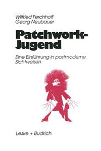 Patchwork-Jugend: Eine Einfürung in Postmoderne Sichtweisen