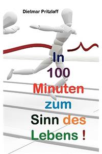 In 100 Minuten zum Sinn des Lebens!