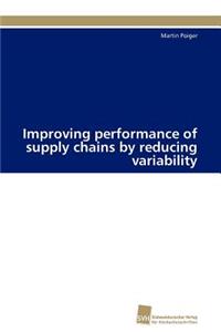 Improving performance of supply chains by reducing variability
