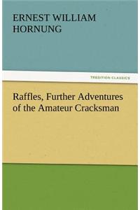 Raffles, Further Adventures of the Amateur Cracksman