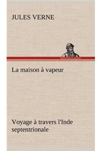 La maison à vapeur Voyage à travers l'Inde septentrionale