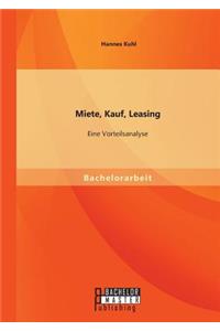 Miete, Kauf, Leasing - Eine Vorteilsanalyse