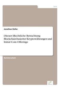 (Steuer-)Rechtliche Betrachtung Blockchain-basierter Kryptowährungen und Initial Coin Offerings