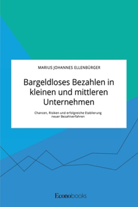 Bargeldloses Bezahlen in kleinen und mittleren Unternehmen. Chancen, Risiken und erfolgreiche Etablierung neuer Bezahlverfahren