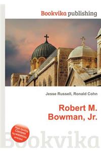 Robert M. Bowman, Jr.