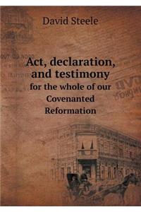 Act, Declaration, and Testimony for the Whole of Our Covenanted Reformation