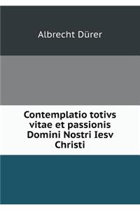 Contemplatio totivs vitae et passionis Domini Nostri Iesv Christi