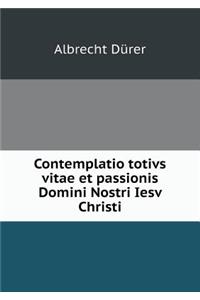 Contemplatio Totivs Vitae Et Passionis Domini Nostri Iesv Christi