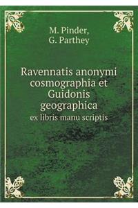 Ravennatis anonymi cosmographia et Guidonis geographica ex libris manu scriptis