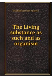 The Living substance as such and as organism