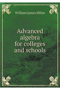 Advanced algebra for colleges and schools