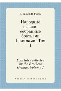 Folk Tales Collected by the Brothers Grimm. Volume 1