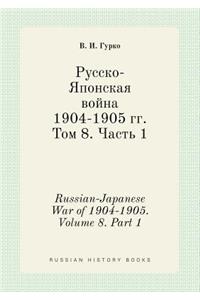 Russian-Japanese War of 1904-1905. Volume 8. Part 1