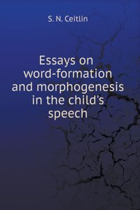 Essays on word-formation and morphogenesis in the child's speech