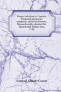 Papers relating to Captain Thomas Lawrence's company, raised in Groton, Massachusetts, during the French and Indian war, 1758