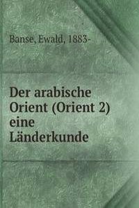 Der arabische Orient (Orient 2) eine Landerkunde