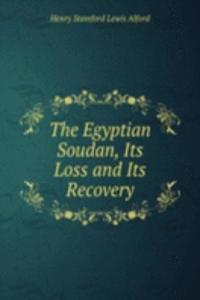 Egyptian Soudan, Its Loss and Its Recovery