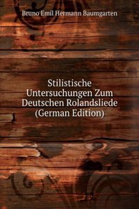 Stilistische Untersuchungen Zum Deutschen Rolandsliede (German Edition)