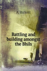 Battling and building amongst the Bhils