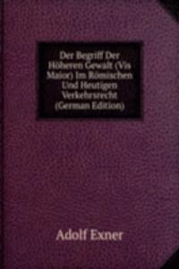 Der Begriff Der Hoheren Gewalt (Vis Maior) Im Romischen Und Heutigen Verkehrsrecht (German Edition)