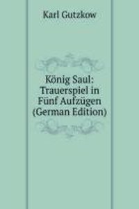 Konig Saul: Trauerspiel in Funf Aufzugen (German Edition)