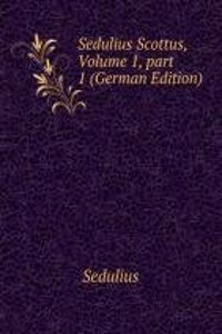Sedulius Scottus, Volume 1, part 1 (German Edition)