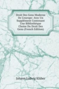 Droit Des Gens Moderne De L'europe: Avec Un Supplement Contenant Une Bibliotheque Choise Du Droit Des Gens (French Edition)