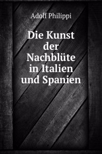 Die Kunst Der Nachblute in Italien Und Spanien (German Edition)