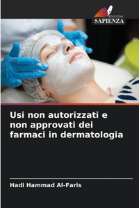Usi non autorizzati e non approvati dei farmaci in dermatologia