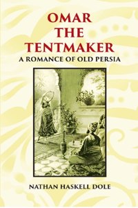 Omar The Tentmaker: A Romance Of Old Persia [Hardcover]