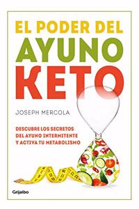El poder del ayuno keto: Descubre los secretos del ayuno intermitente y activa tu metabolismo