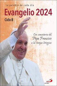 Evangelio 2024: Ciclo B. Con comentarios del Papa Francisco a los tiempos liturgicos