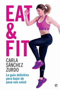 Eat & Fit: La guia definitiva para bajar de peso con salud