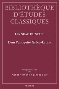 Les Noms Du Style Dans l'Antiquite Greco-Latine
