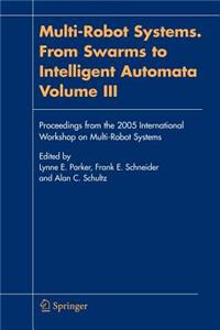 Multi-Robot Systems. from Swarms to Intelligent Automata, Volume III