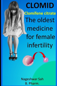 Clomiphene Citrate (CLOMID): The Oldest Medicine for Female Infertility (EditionFirst Edition)
