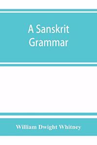 A Sanskrit grammar, including both the classical language, and the older dialects, of Veda and Brahmana