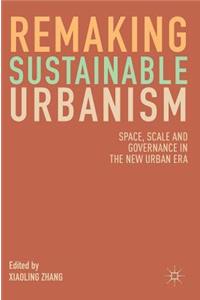 Remaking Sustainable Urbanism