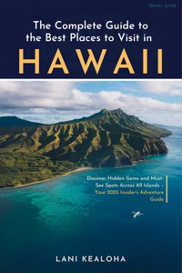 The Complete Guide to the Best Places to Visit in Hawaii