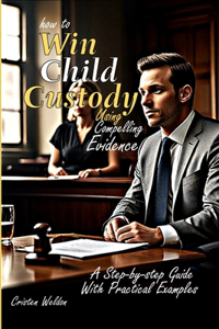 How to Win Child Custody Using Compelling Evidence