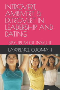 Introvert, Ambivert & Extrovert in Leadership and Dating